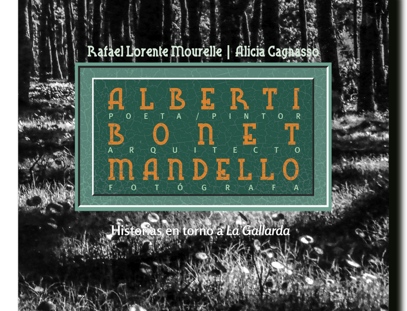 Portada del libro. Alberti, Bonet, Mandello. Poeta y pintor, arquitecto, fotógrafa. Historias en torno a La Gallarda por Rafael Lorente Mourelle y Alicia Cagnasso Portada del libro. Alberti, Bonet, Mandello. Poeta y pintor, arquitecto, fotógrafa. Historias en torno a La Gallarda por Rafael Lorente Mourelle y Alicia Cagnasso