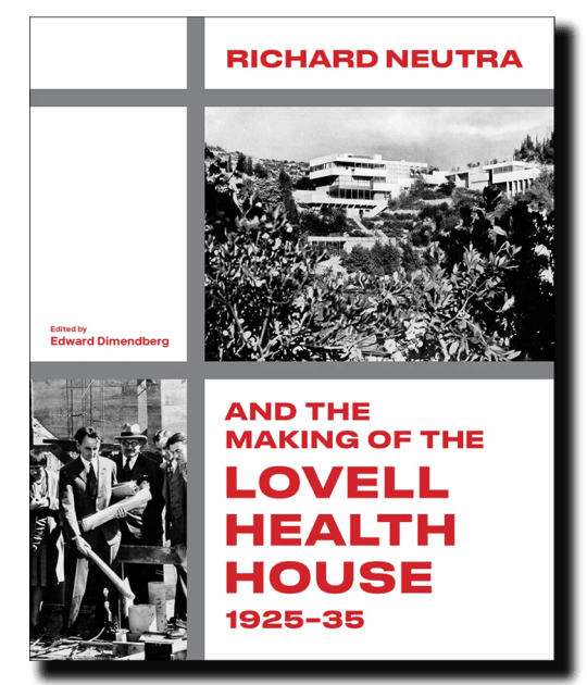 Portada. «Richard Neutra and the Making of the Lovell Health House, 1925–35» por Edward Dinendberg