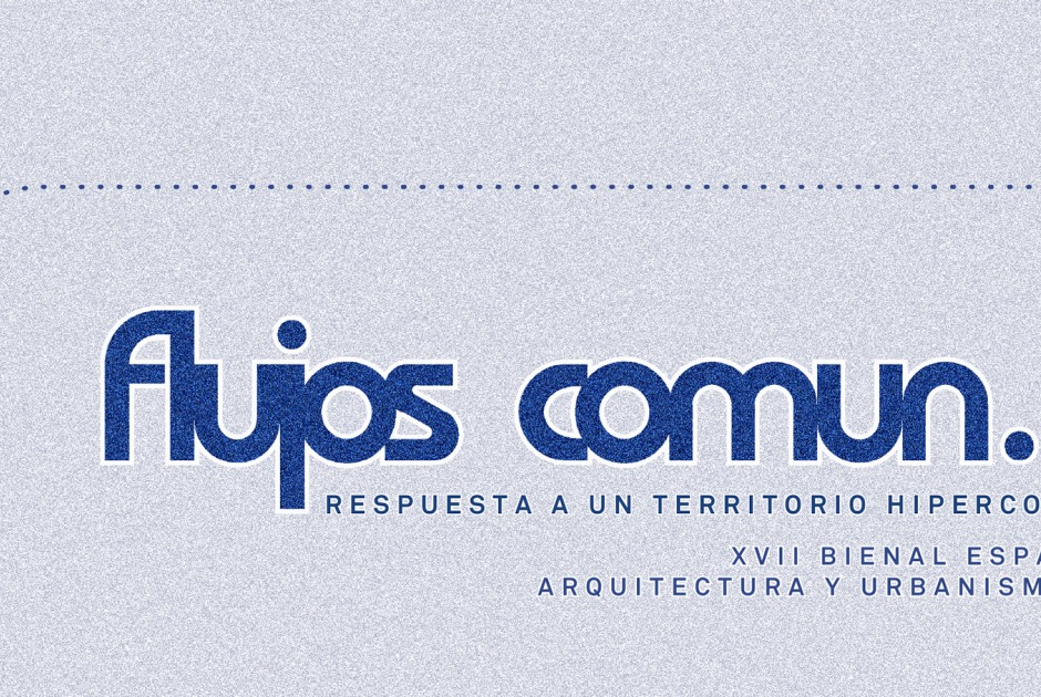 «Flujos comun.es», proyecto de comisariado para la XVII BEAU por Ander Bados Sesma y Miguel Ramón López «Flujos comun.es», proyecto de comisariado para la XVII BEAU por Ander Bados Sesma y Miguel Ramón López