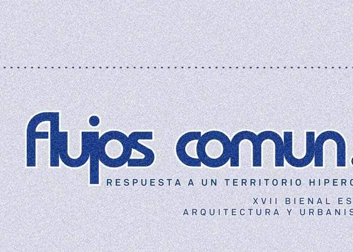 "Flujos comun.es", curatorial project for the 17th Spanish Biennial of Architecture and Urbanism by Ander Bados Sesma and Miguel Ramón López