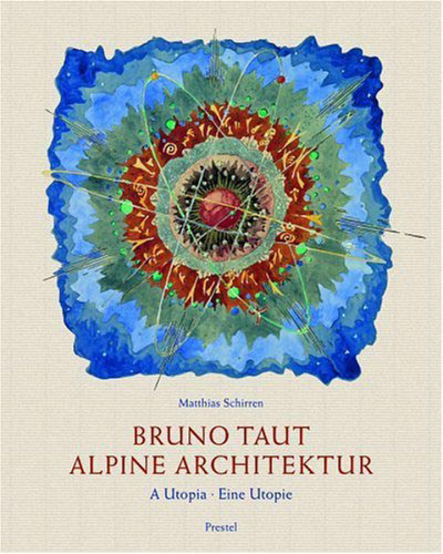 BRUNO TAUT. ALPINE ARCHITECTURE The Strength of Architecture From 1998