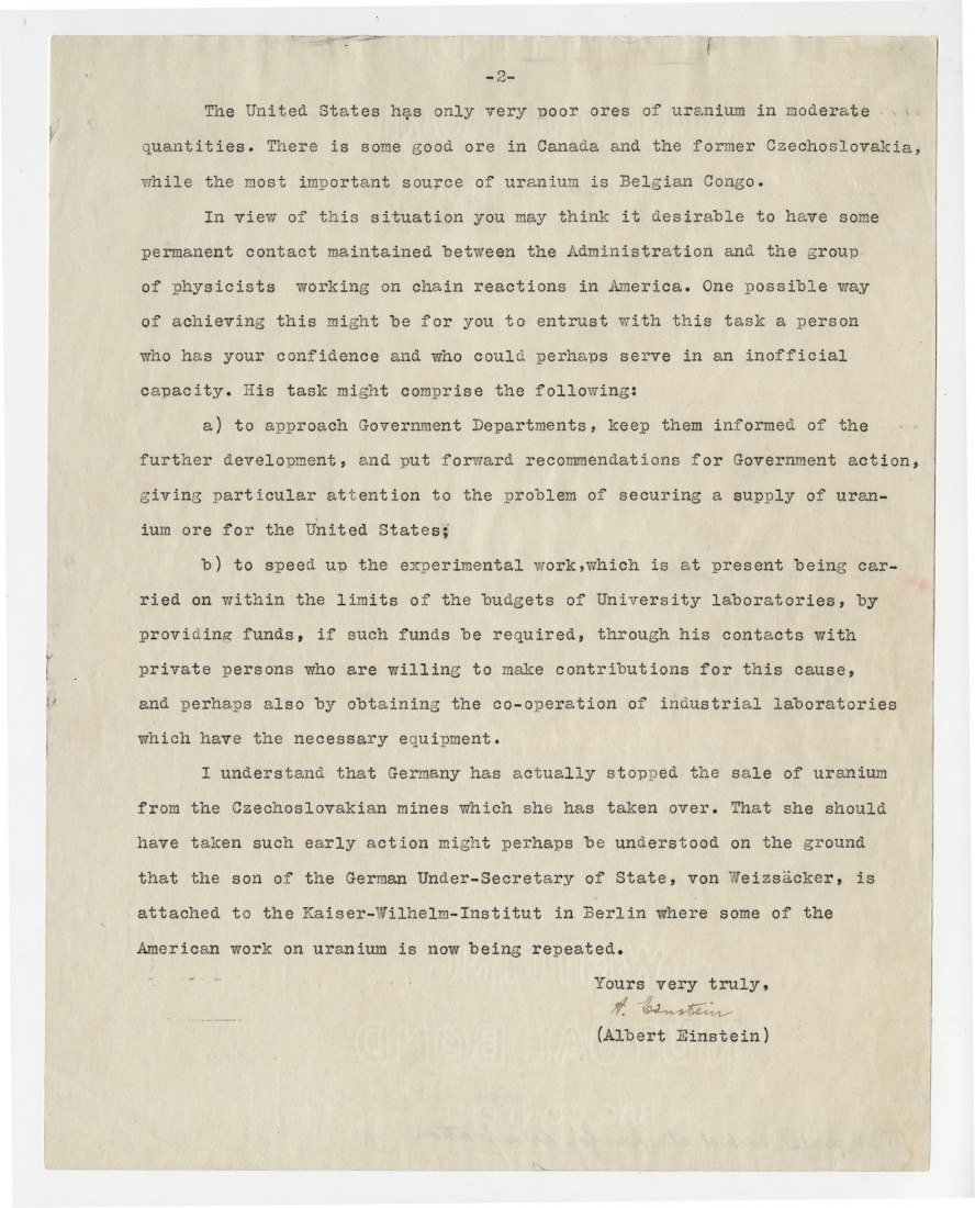Part 2 of the letter from Albert Einstein and Leo Szilard to President Franklin Delano Roosevelt, 1939. This letter, drafted by Hungarian-American physicist Leo Szilard and signed by the more famous Albert Einstein, alerted President Roosevelt to recent experiments in nuclear physics that raised the possibility of new weapons of previously unimaginable power. The letter inspired Roosevelt to create an Advisory Committee on Uranium, which laid the groundwork for the Manhattan Project. Courtesy of the FDR Pre