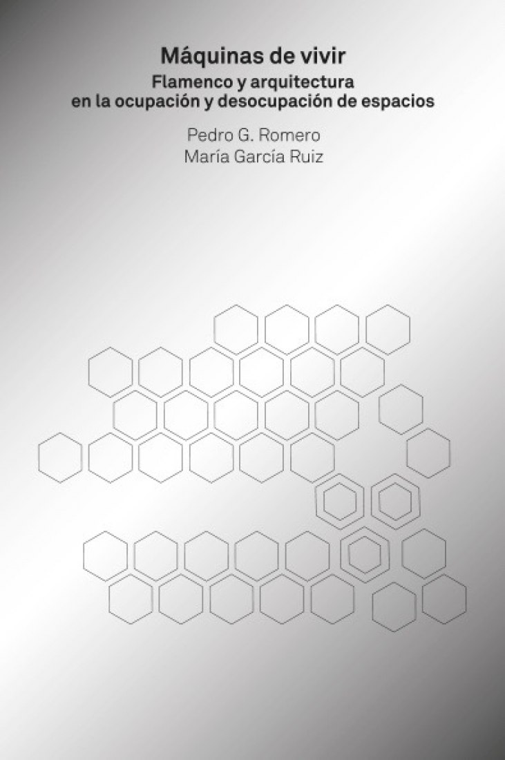 Máquinas de vivir. Flamenco y arquitectura en la ocupación y desocupación de espacios de Pedro G. Romero y María García Ruiz (España).