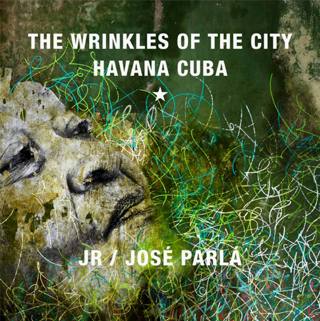 Cover. The Wrinkles of the City - La Havana, by José Parlá and JR.
