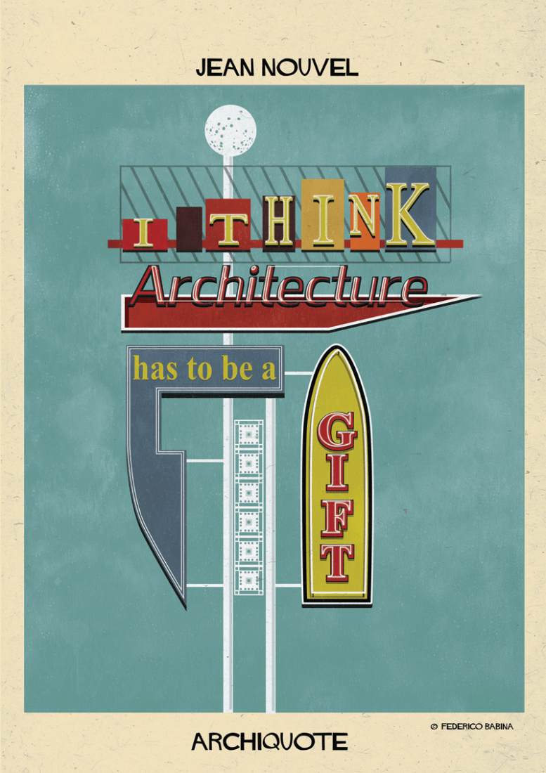 "I think Architecture has to be a Gift" by Jean Nouvel. Archiquote series by © Federico Babina. 
